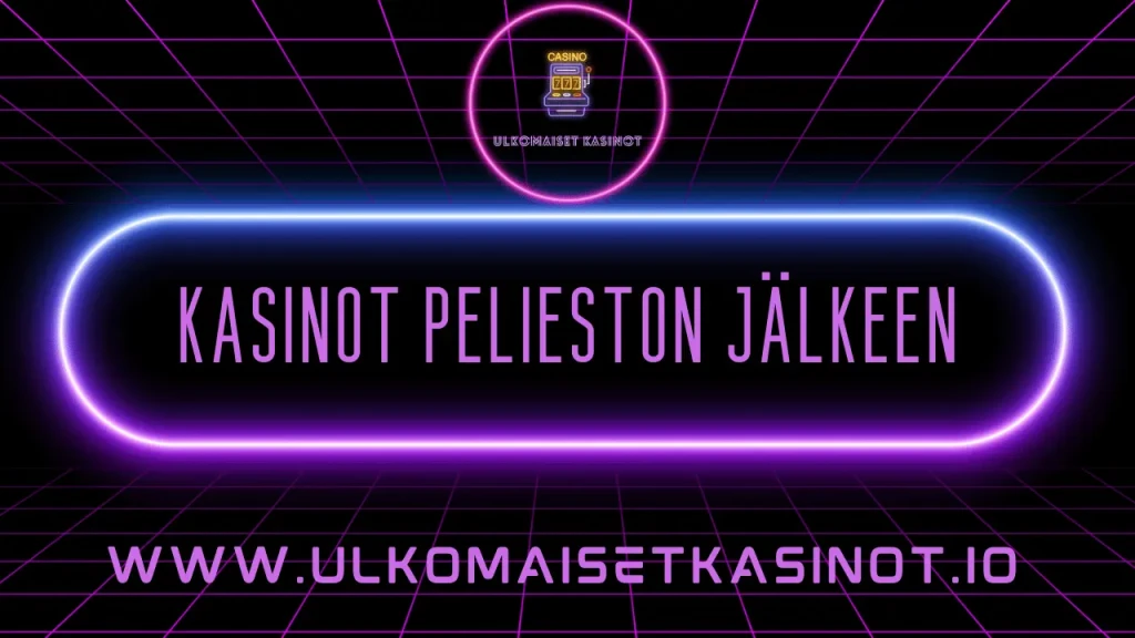 kasinot pelieston jälkeen