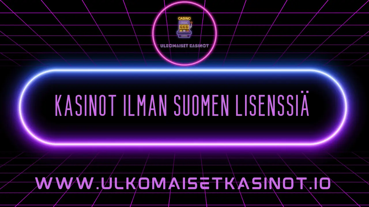 kasinot ilman suomen lisenssiä