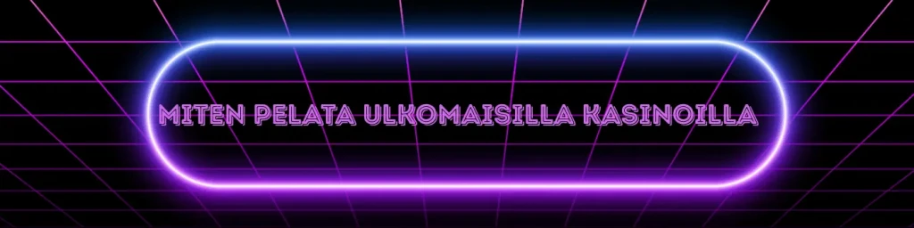 miten pelata ulkomaisilla kasinoilla