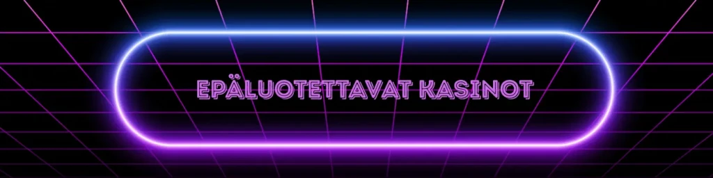 epäluotettavat kasinot