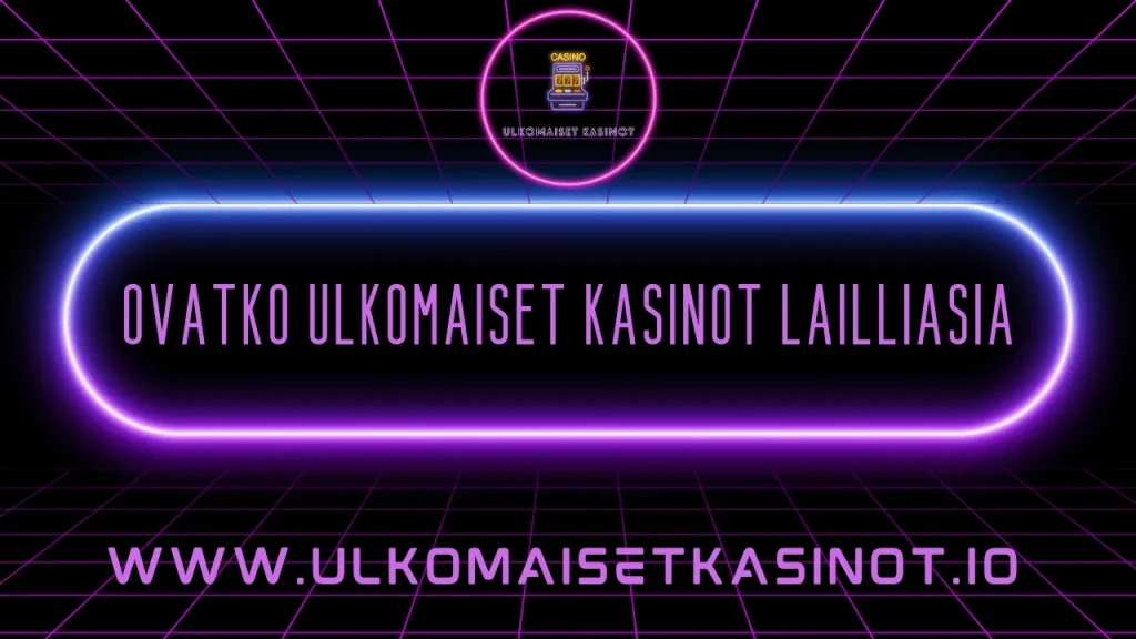 ovatko ulkomaiset kasinot laillisia
