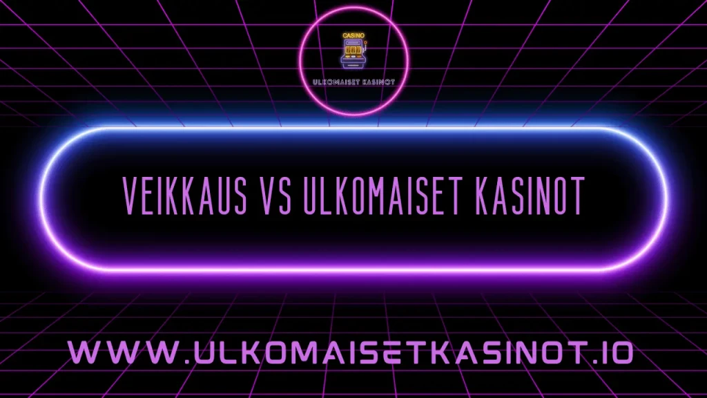 veikkaus vs ulkomaiset kasinot