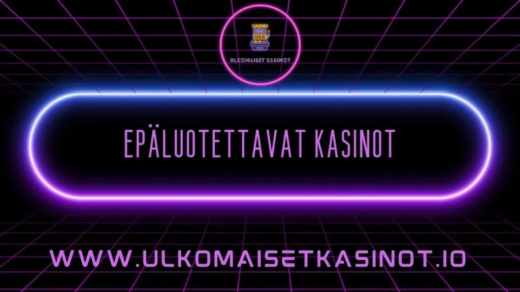 epäluotettavat kasinot