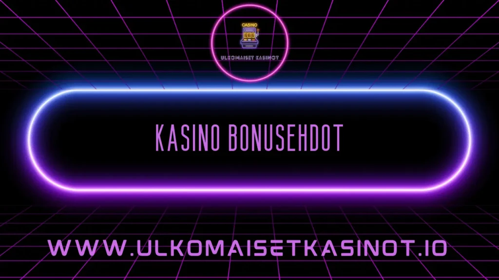 kasino bonusehdot